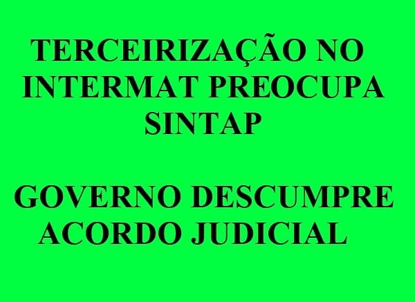 Terceirização no Intermat preocupa Sintap; Governo descumpre acordo judicial